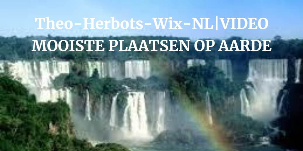 Theo-Herbots-Wix-NL| VIDEO Top 10 Mooiste Plekken op aarde /Top 10 Most Beautiful Places on Earth